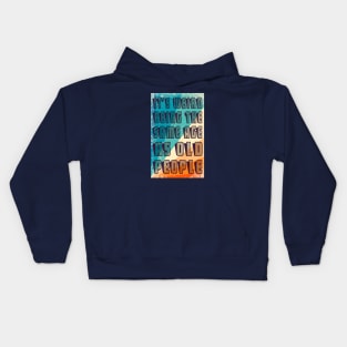 It's Weird Being The Same Age As Old People Retro Sarcastic Funny Vintage Humor Shirt Kids Hoodie